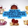 Koji su najpopularniji slotovi u online kazinima [Top 20]