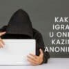 Kako igrati u online kazinu anonimno (svih 5 načina)